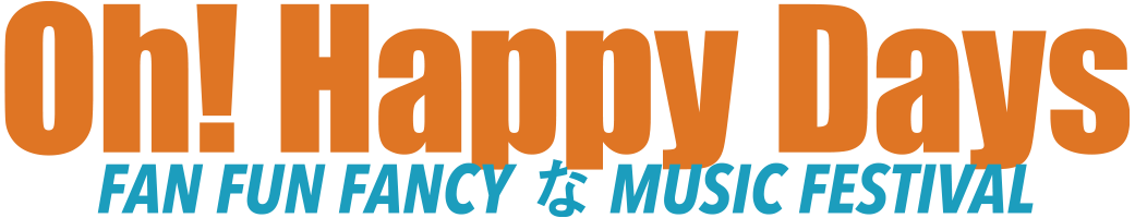 Oh! Happy Days FAN FUN FANKYなMusic Festival！